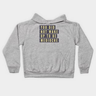 You did not wake up to be mediocre Kids Hoodie